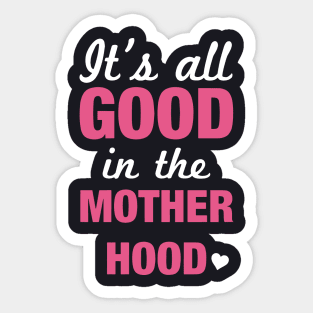 It Is All In The Mother Hood Mother Sticker